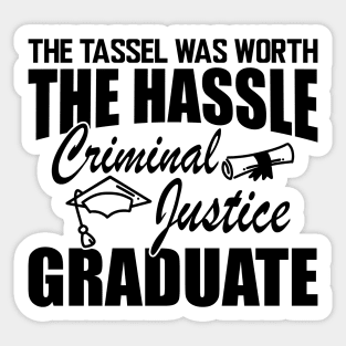 Criminal Justice Graduate - The tassel was worth the hassle Sticker